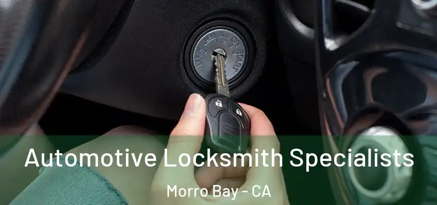  Automotive Locksmith Specialists Morro Bay - CA