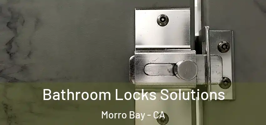  Bathroom Locks Solutions Morro Bay - CA