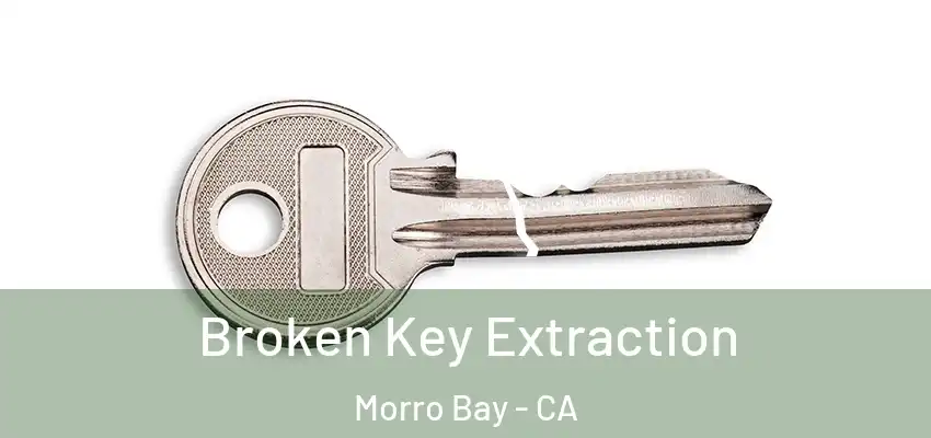  Broken Key Extraction Morro Bay - CA