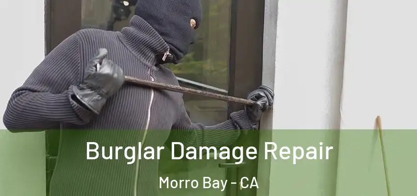  Burglar Damage Repair Morro Bay - CA