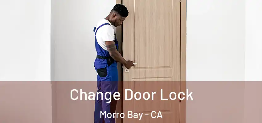  Change Door Lock Morro Bay - CA
