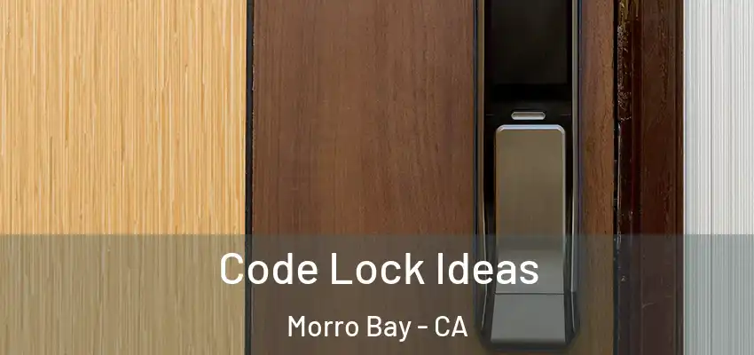  Code Lock Ideas Morro Bay - CA