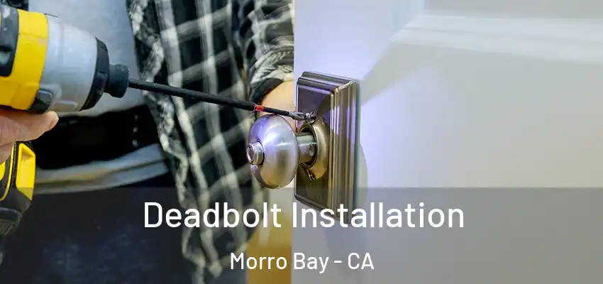  Deadbolt Installation Morro Bay - CA