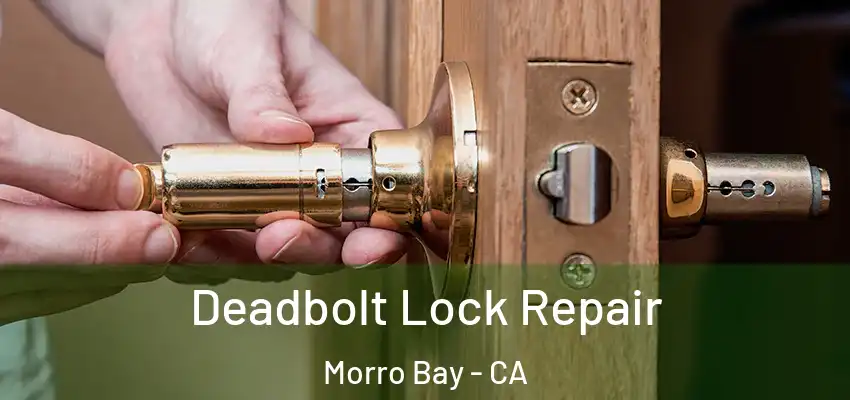  Deadbolt Lock Repair Morro Bay - CA
