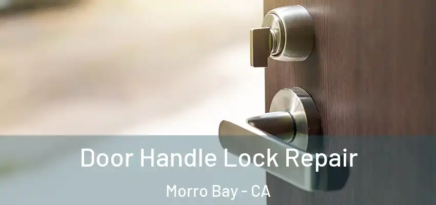  Door Handle Lock Repair Morro Bay - CA