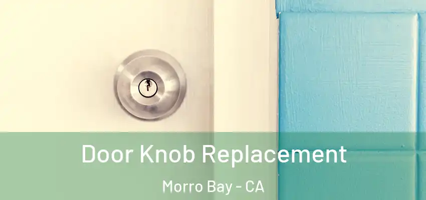  Door Knob Replacement Morro Bay - CA