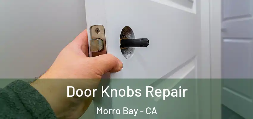  Door Knobs Repair Morro Bay - CA