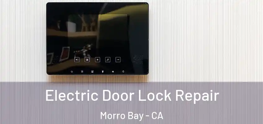  Electric Door Lock Repair Morro Bay - CA