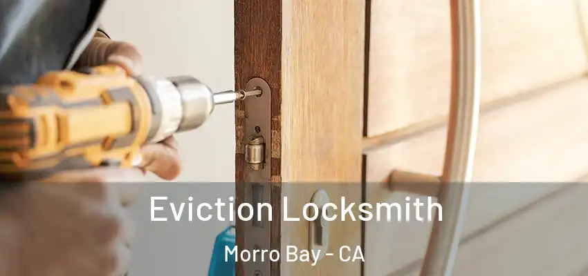 Eviction Locksmith Morro Bay - CA