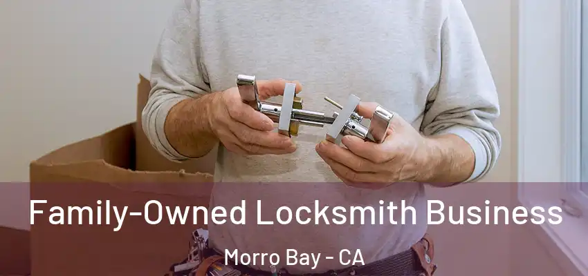  Family-Owned Locksmith Business Morro Bay - CA