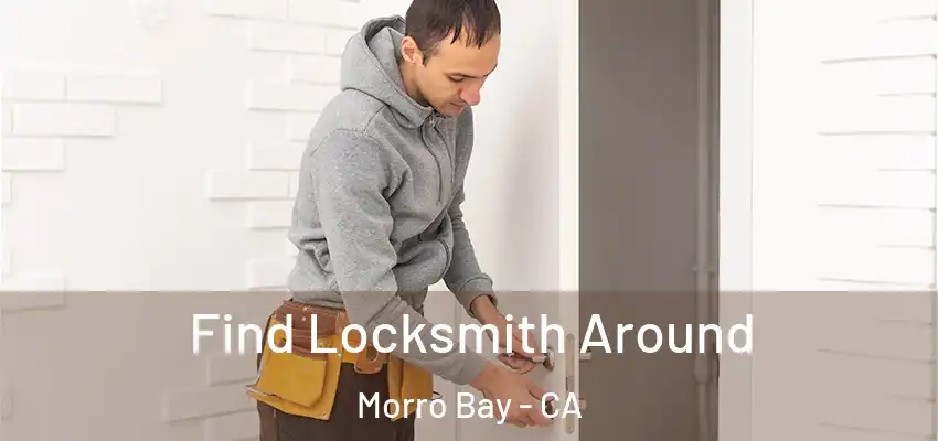  Find Locksmith Around Morro Bay - CA