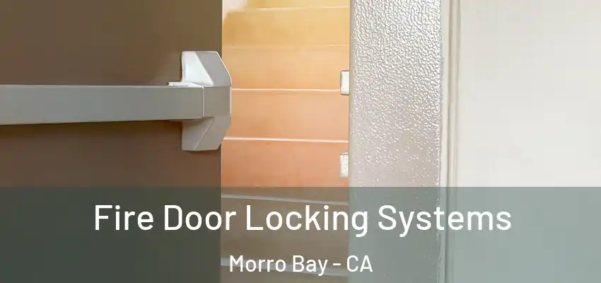  Fire Door Locking Systems Morro Bay - CA