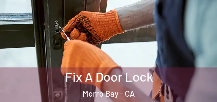  Fix A Door Lock Morro Bay - CA