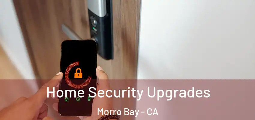  Home Security Upgrades Morro Bay - CA