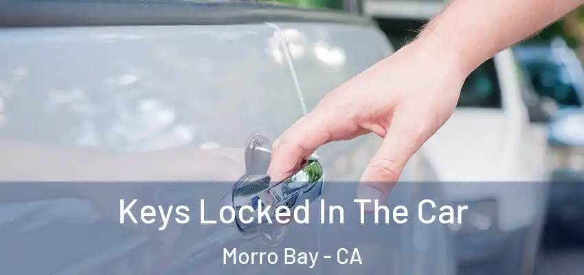  Keys Locked In The Car Morro Bay - CA