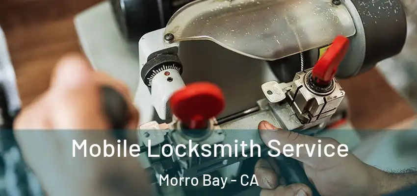  Mobile Locksmith Service Morro Bay - CA