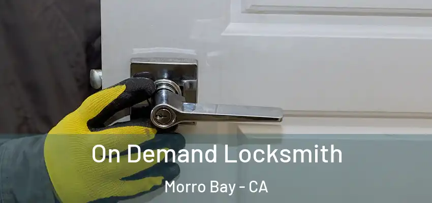  On Demand Locksmith Morro Bay - CA