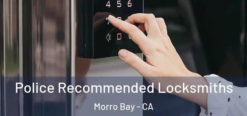  Police Recommended Locksmiths Morro Bay - CA