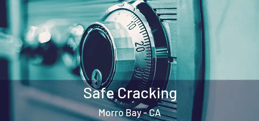  Safe Cracking Morro Bay - CA
